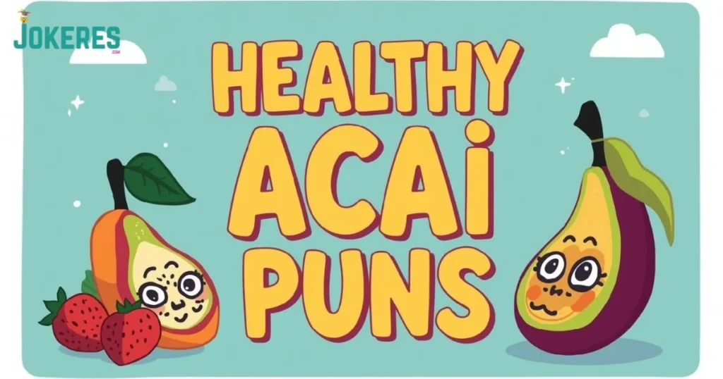 Healthy Acai Puns